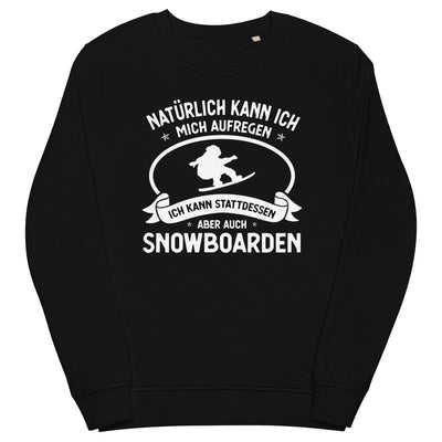Naturlich_Kann_Ich_Mich_Aufregen_Ich_Kann_Stattdessen_Aber_Auch_Snowboarden_-_(SN) - Unisex Organic Sweatshirt | SOL'S 03574 snowboarden xxx yyy zzz Black