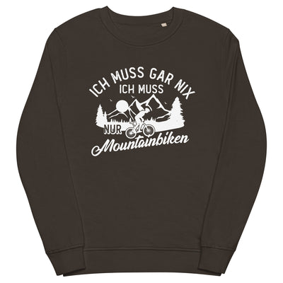 Ich muss gar nix, ich muss nur mountainbiken - (M) - Unisex Premium Organic Sweatshirt xxx yyy zzz Deep Charcoal Grey