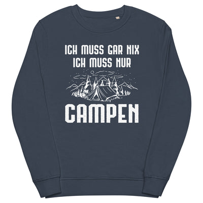 Ich Muss Gar Nix Ich Muss Nur Campen - Unisex Premium Organic Sweatshirt camping xxx yyy zzz French Navy