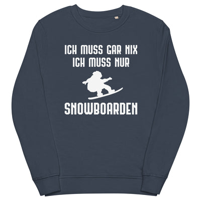 Ich Muss Gar Nix Ich Muss Nur Snowboarden - Unisex Premium Organic Sweatshirt snowboarden xxx yyy zzz French Navy
