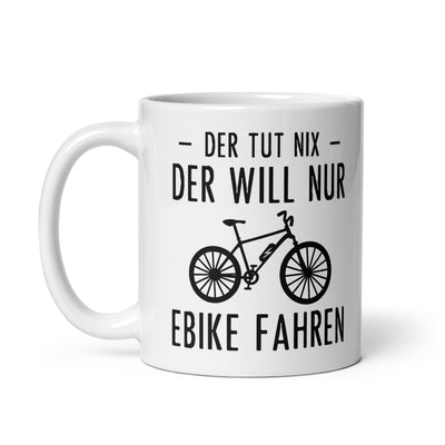 Der Tut Nix Der Will Nur Ebike Fahren - Tasse e-bike 11oz
