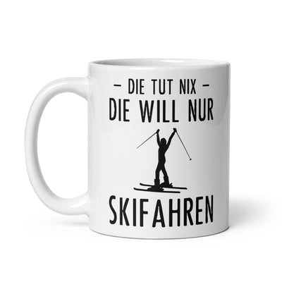 Die Tut Nix Die Will Nur Skifahren - Tasse ski 11oz
