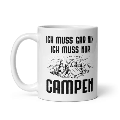 Ich Muss Gar Nix Ich Muss Nur Campen - Tasse camping 11oz