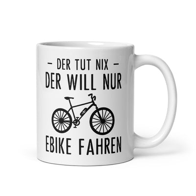 Der Tut Nix Der Will Nur Ebike Fahren - Tasse e-bike