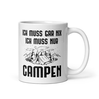Ich Muss Gar Nix Ich Muss Nur Campen - Tasse camping