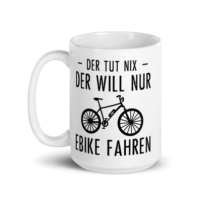 Der Tut Nix Der Will Nur Ebike Fahren - Tasse e-bike