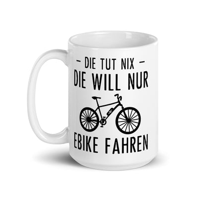 Die Tut Nix Die Will Nur Ebike Fahren - Tasse e-bike