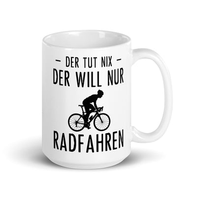 Der Tut Nix Der Will Nur Radfahren - Tasse fahrrad 15oz