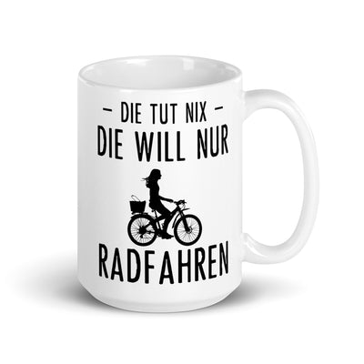 Die Tut Nix Die Will Nur Radfahren - Tasse fahrrad 15oz
