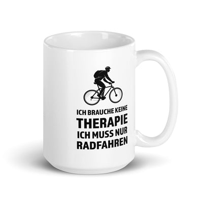 Ich Brauche Keine Therapie - Ich Muss Nur Radfahren - Tasse fahrrad 15oz