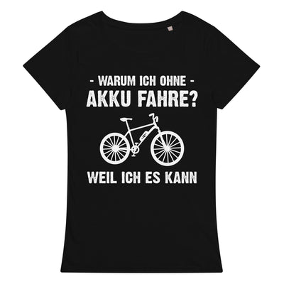 Warum Ich Ohne Akku Fahre Weil Ich Es Kann - Damen Premium Organic T-Shirt e-bike Deep black