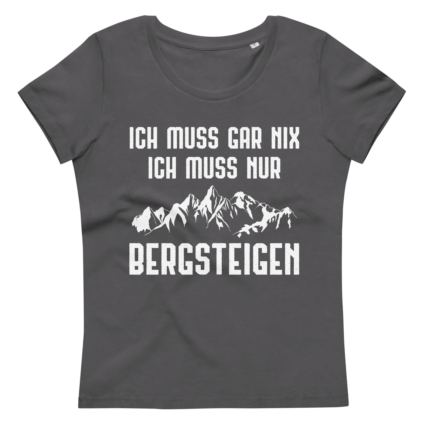 Ich Muss Gar Nix Ich Muss Nur Bergsteigen - Damen Premium Organic T-Shirt berge xxx yyy zzz Anthracite