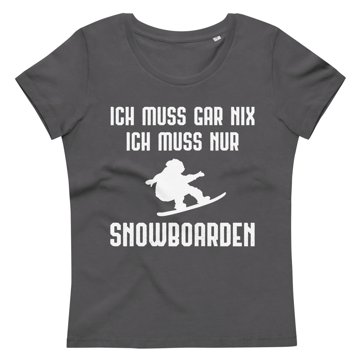 Ich Muss Gar Nix Ich Muss Nur Snowboarden - Damen Premium Organic T-Shirt snowboarden xxx yyy zzz Anthracite