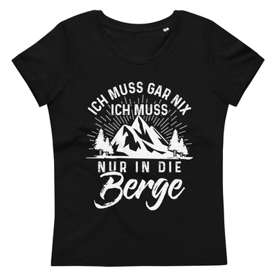 Ich Muss Nur In Die Berge - Damen Premium Organic T-Shirt berge wandern Black