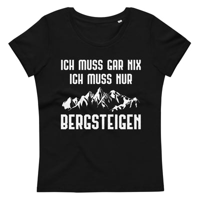 Ich Muss Gar Nix Ich Muss Nur Bergsteigen - Damen Premium Organic T-Shirt berge xxx yyy zzz Black