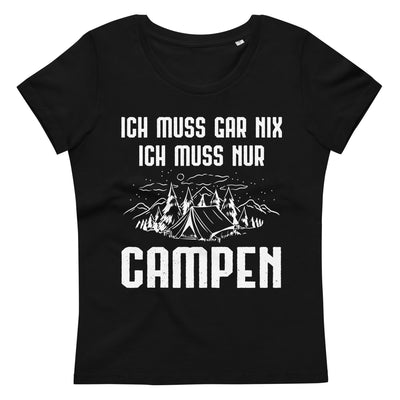 Ich Muss Gar Nix Ich Muss Nur Campen - Damen Premium Organic T-Shirt camping xxx yyy zzz Black