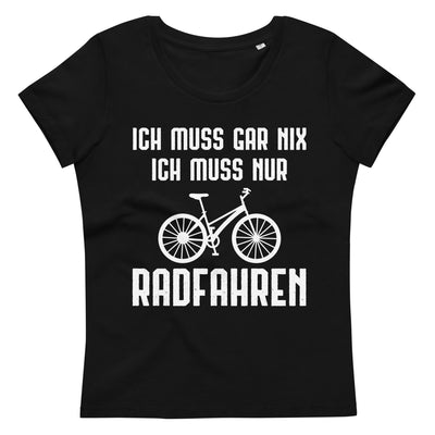 Ich Muss Gar Nix Ich Muss Nur Radfahren - Damen Premium Organic T-Shirt fahrrad xxx yyy zzz Black