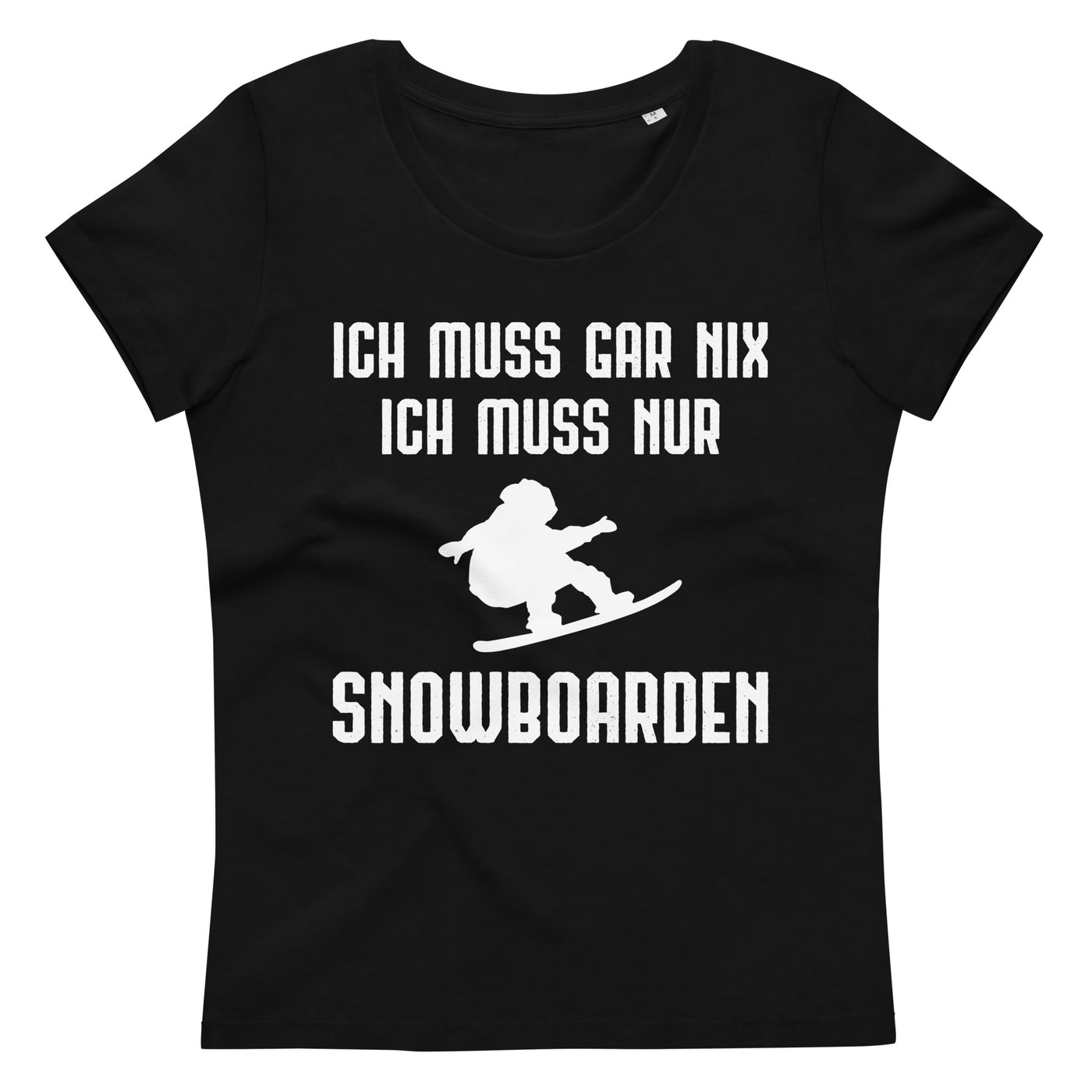 Ich Muss Gar Nix Ich Muss Nur Snowboarden - Damen Premium Organic T-Shirt snowboarden xxx yyy zzz Black