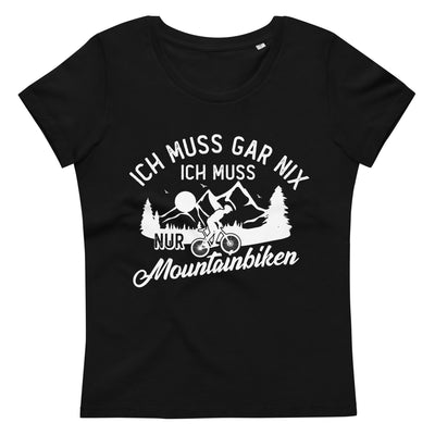Ich muss gar nix, ich muss nur mountainbiken - (M) - Damen Premium Organic T-Shirt xxx yyy zzz Default Title
