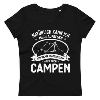 Naturlich Kann Ich Mich Aufregen Ich Kann Stattdessen Aber Auch Campen - Damen Premium Organic T-Shirt camping xxx yyy zzz 2XL