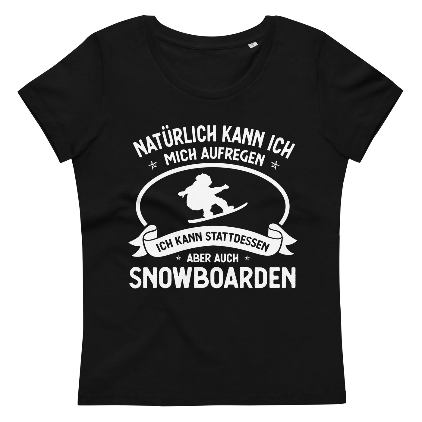 Naturlich Kann Ich Mich Aufregen Ich Kann Stattdessen Aber Auch Snowboarden - Damen Premium Organic T-Shirt snowboarden xxx yyy zzz 2XL