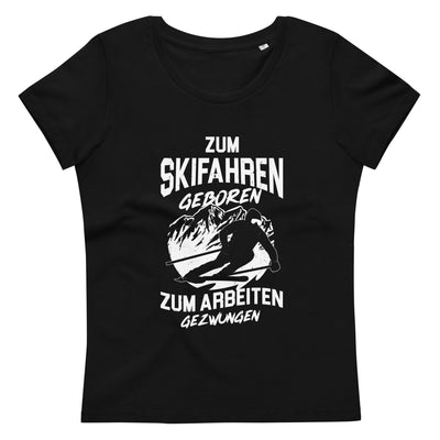 Skifahren geboren, zur Arbeit gezwungen - (S.K) - Damen Premium Organic T-Shirt klettern xxx yyy zzz 2XL