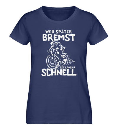 Wer später bremst ist länger schnell - Damen Organic T-Shirt mountainbike Navyblau