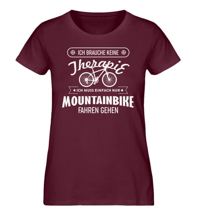 Therapie? Muss nur Mountainbike fahren - Damen Organic T-Shirt mountainbike Weinrot
