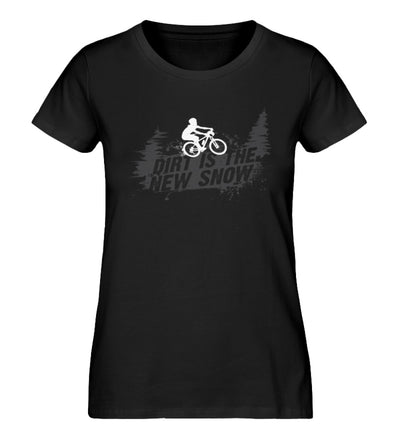 Dirt is the new Snow - Damen Organic T-Shirt mountainbike Schwarz