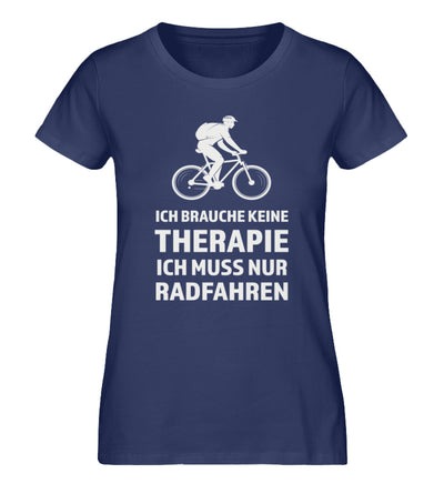 Therapie? Ich muss nur Radfahren - Damen Organic T-Shirt fahrrad Navyblau