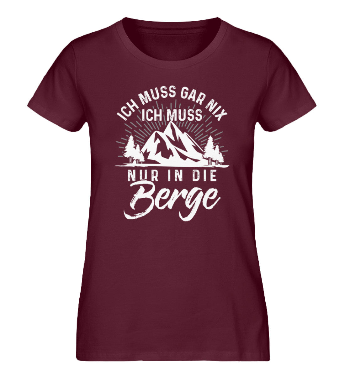 Ich muss nur in die Berge - Damen Organic T-Shirt' berge wandern Weinrot