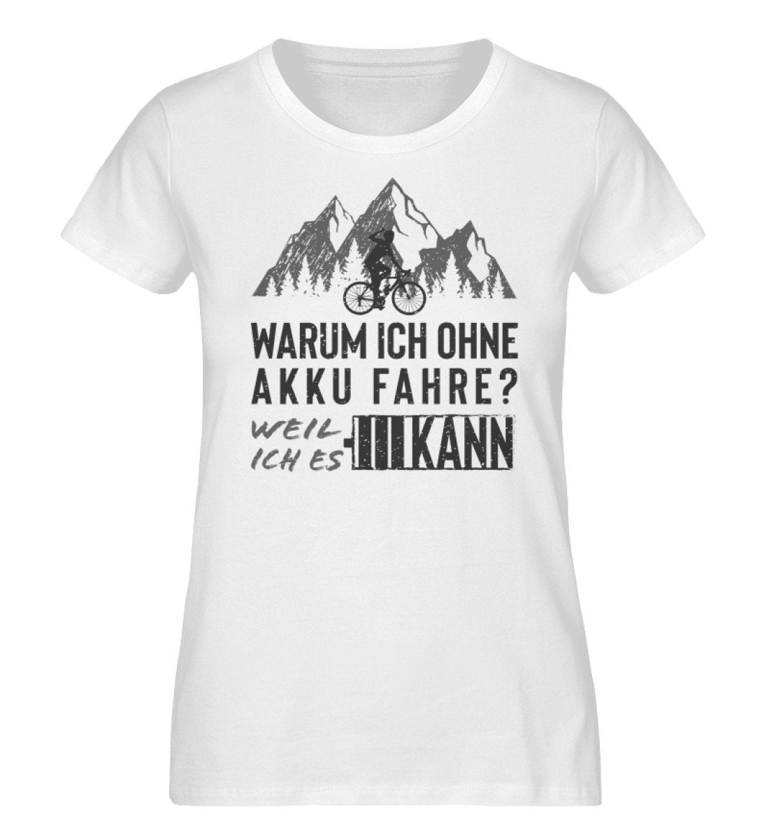 Warum ich ohne Akku fahre - Damen Organic T-Shirt fahrrad mountainbike Weiß