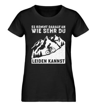 Wie sehr du leiden kannst - Damen Organic T-Shirt fahrrad mountainbike Schwarz