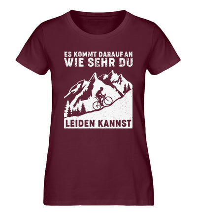 Wie sehr du leiden kannst - Damen Organic T-Shirt fahrrad mountainbike Weinrot
