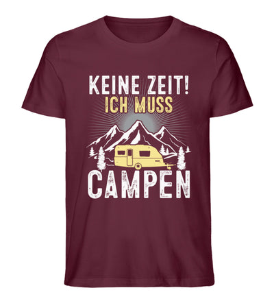 Keine Zeit ich muss Campen - Herren Premium Organic T-Shirt camping Weinrot