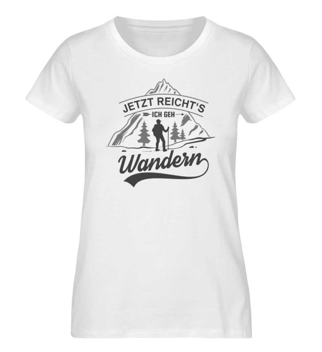 Jetzt reichts ich geh Wandern - Damen Organic T-Shirt' wandern Weiß