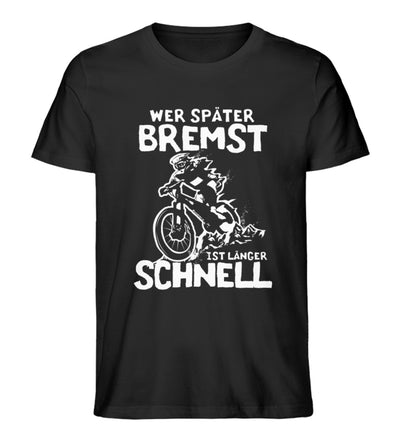 Wer später bremst ist länger schnell - Herren Organic T-Shirt mountainbike Schwarz