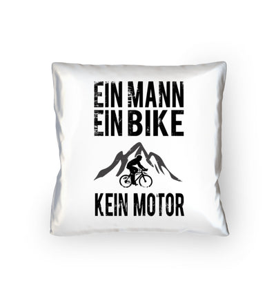 Ein Mann - Ein Bike - Kein Motor - Kissen (40x40cm) fahrrad mountainbike Default Title