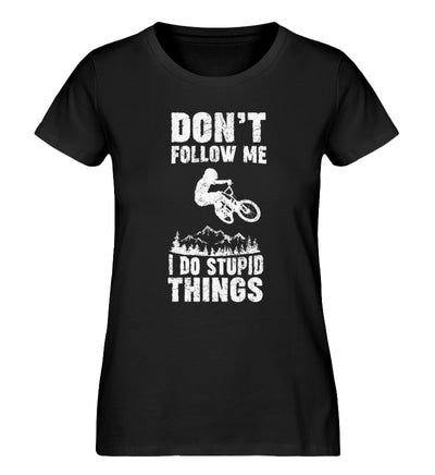 Don't follow me i do stupid things - Damen Organic T-Shirt mountainbike Schwarz