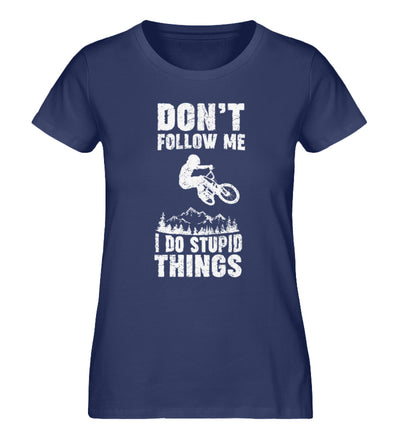 Don't follow me i do stupid things - Damen Organic T-Shirt mountainbike Navyblau