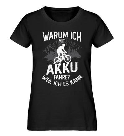 Warum ich mit Akku fahre? Weil ich kann - Damen Organic T-Shirt e-bike Schwarz