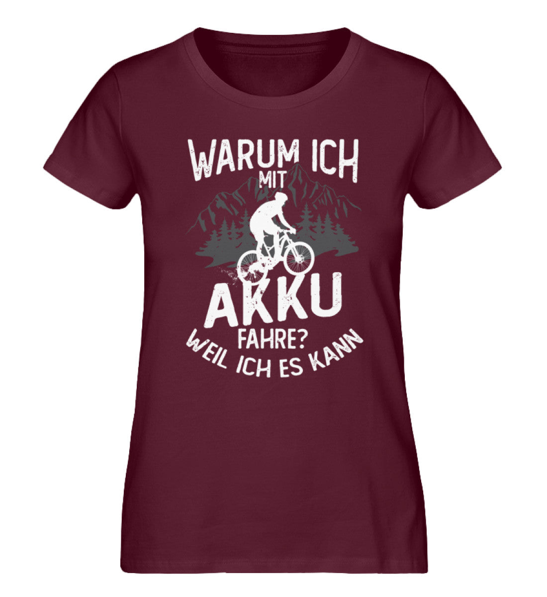 Warum ich mit Akku fahre? Weil ich kann - Damen Organic T-Shirt e-bike Weinrot