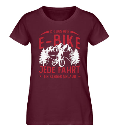 Ich & mein E-Bike, Jede Fahrt ein Urlaub ein Urlaub - Damen Organic T-Shirt e-bike Weinrot