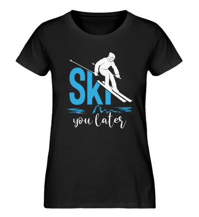 Ski you later - Damen Organic T-Shirt ski Schwarz