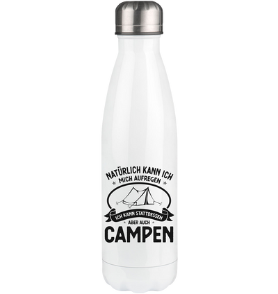 Naturlich Kann Ich Mich Aufregen Ich Kann Stattdessen Aber Auch Campen - Edelstahl Thermosflasche camping UONP 500ml