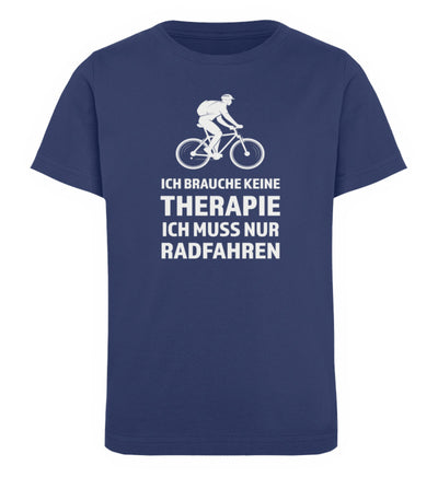 Ich brauche keine Therapie - Ich muss nur Radfahren - Kinder Premium Organic T-Shirt Navyblau