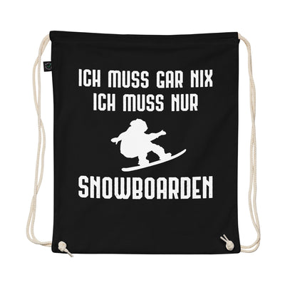 Ich Muss Gar Nix Ich Muss Nur Snowboarden - Organic Turnbeutel snowboarden Schwarz