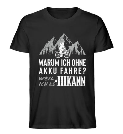 Warum ich ohne Akku fahre - Herren Organic T-Shirt' fahrrad mountainbike Schwarz