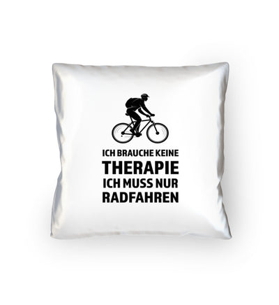 Ich brauche keine Therapie - Ich muss nur Radfahren - Kissen (40x40cm) fahrrad mountainbike Default Title