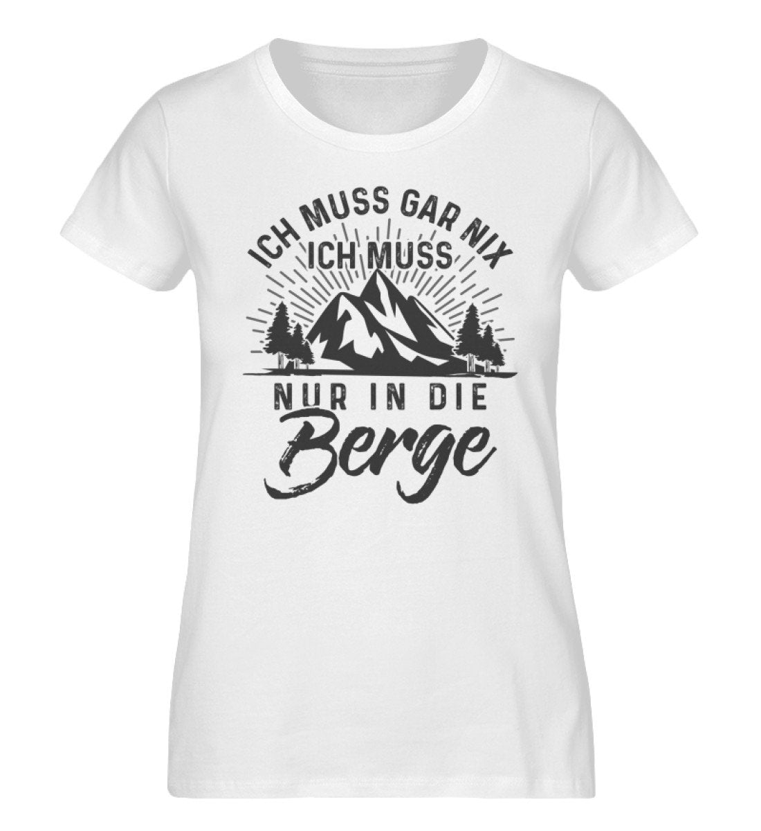 Ich muss nur in die Berge - Damen Organic T-Shirt' berge wandern Weiß